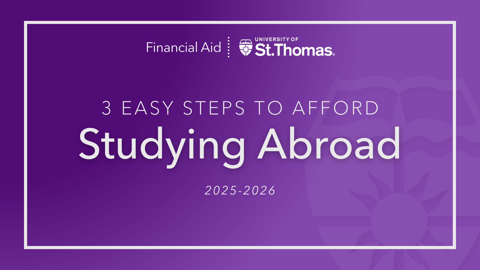 Graphic with a purple gradient background displaying the University of St. Thomas and Financial Aid logos. White text reads, '3 Easy Steps to Afford Studying Abroad 2025-2026.